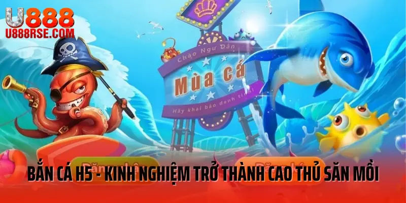 bắn cá h5 - Bắn Cá H5 - Bật Mí Kinh Nghiệm Trở Thành Cao Thủ Săn Mồi